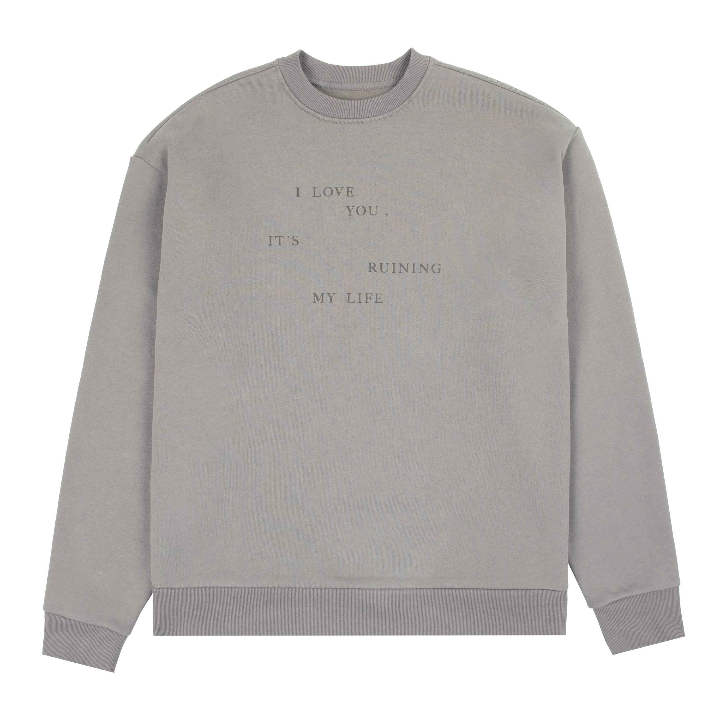 I Love You It's Ruining My Life Crewneck